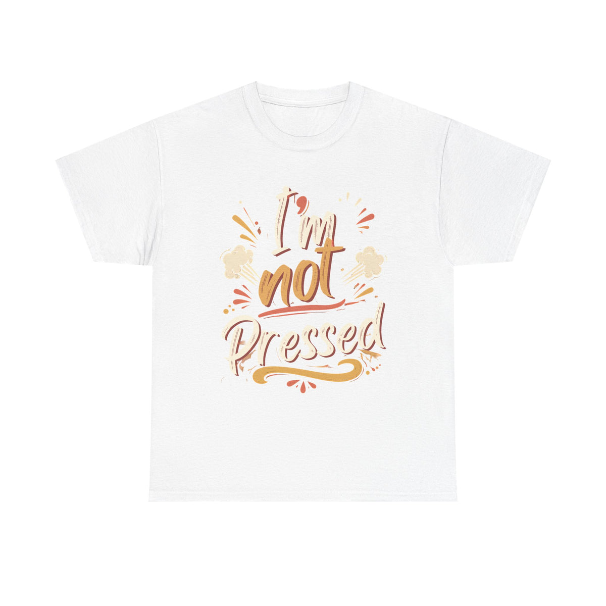 I’m Not Pressed Cotton Tee