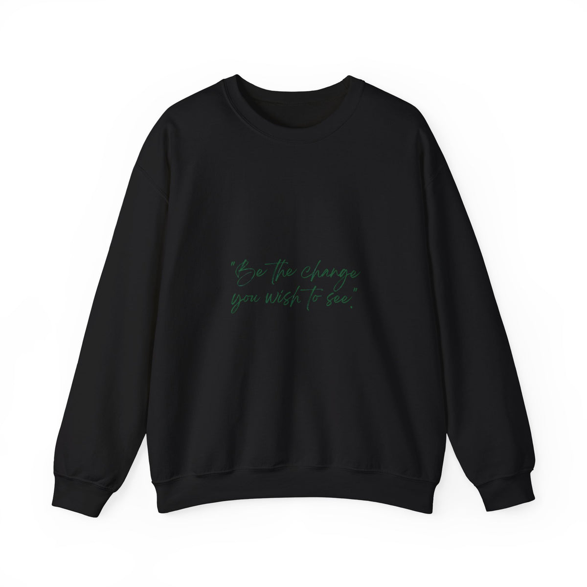 Inspirational Quote Crewneck Sweatshirt — “Be the change you wish to be.” Minimal Script
