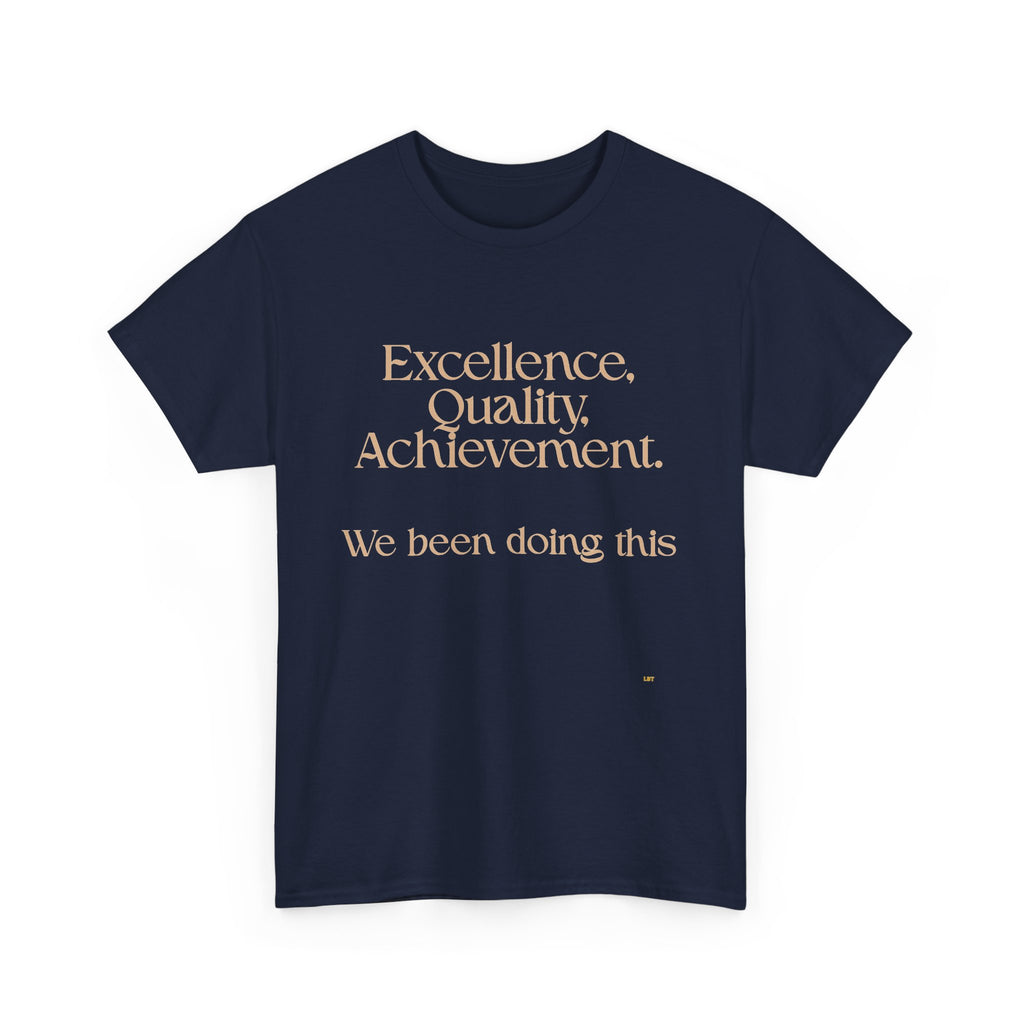 Excellence. Quality. Achievement. Tee — 'We Been Doing This' Motivational Graphic T-Shirt
