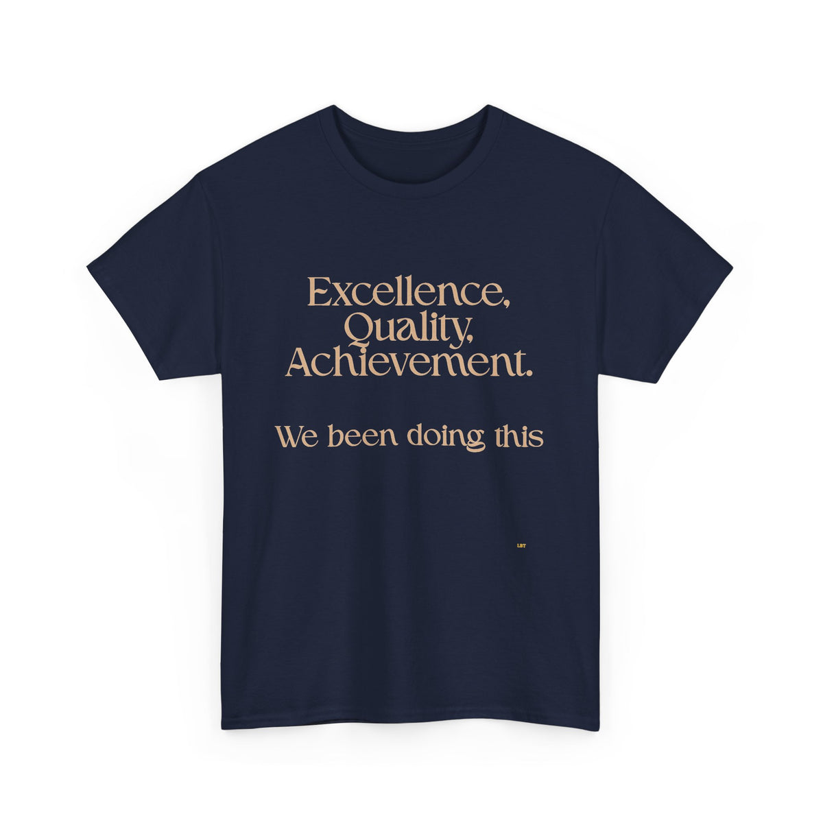 Excellence. Quality. Achievement. Tee — 'We Been Doing This' Motivational Graphic T-Shirt