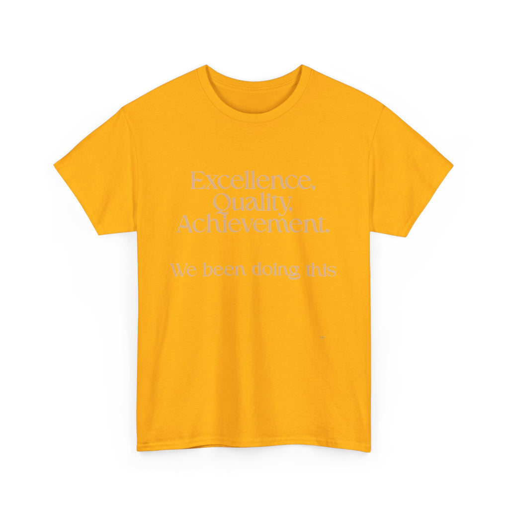 Excellence. Quality. Achievement. Tee — 'We Been Doing This' Motivational Graphic T-Shirt