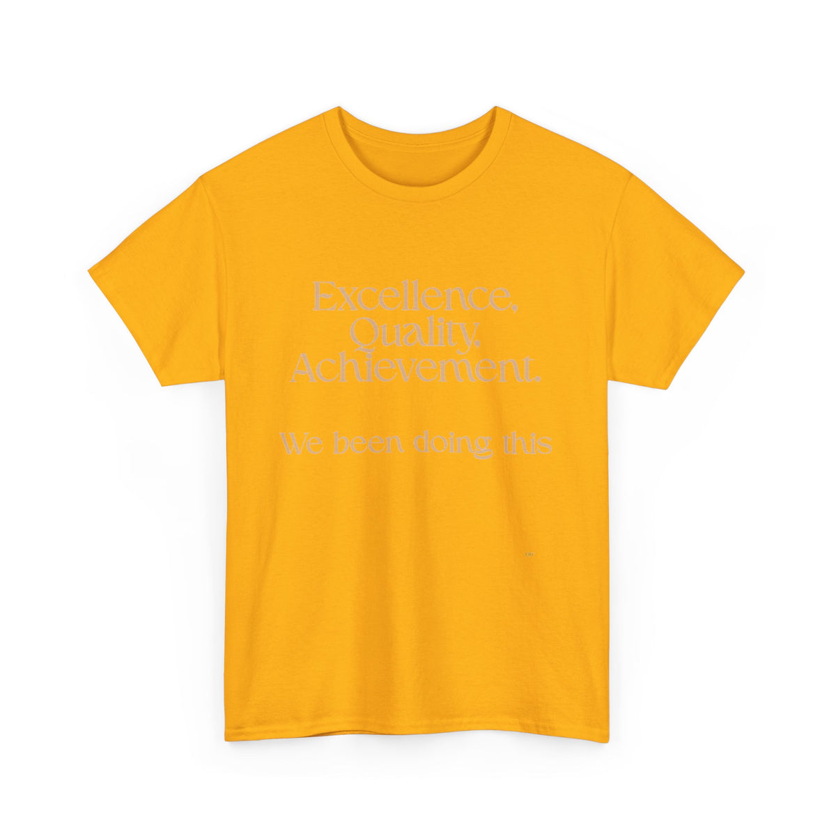 Excellence. Quality. Achievement. Tee — 'We Been Doing This' Motivational Graphic T-Shirt